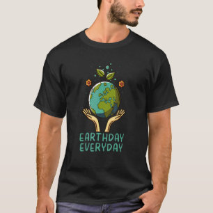 Earth Day Every Day Earthday Mother Nature Climate T-Shirt