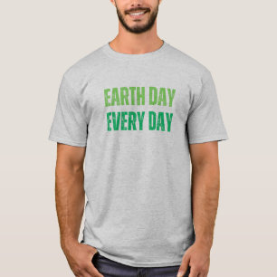 Earth Day Every Day- Green T-shirt