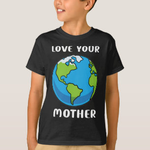 Earth Day Every Day Love Your Mother Planet Enviro T-Shirt