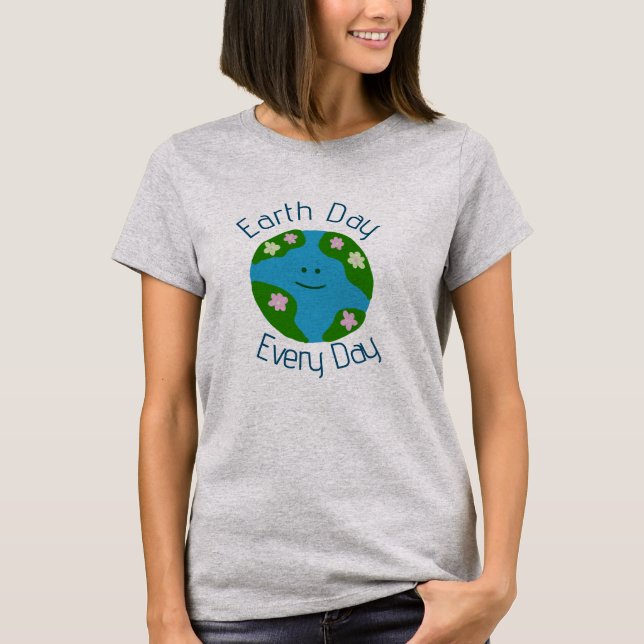 Earth Day Every Day  T-Shirt (Front)