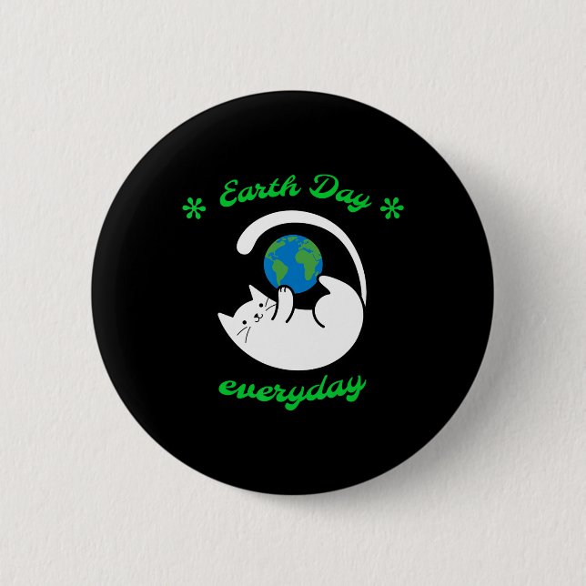 Earth Day Everyday Save The Earth Funny Cat Every  2 Inch Round Button (Front)