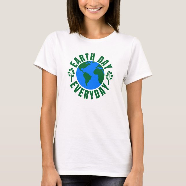 Earth Day Everyday T-Shirt (Front)