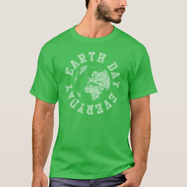 Earth Day Everyday T-Shirt (Front)