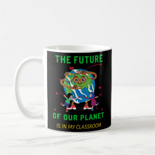 Earth Day Future of our planet is my classroom Coffee Mug