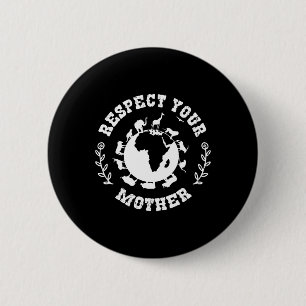 Earth Day Gift Respect Your Mother Nature Lover 2 Inch Round Button