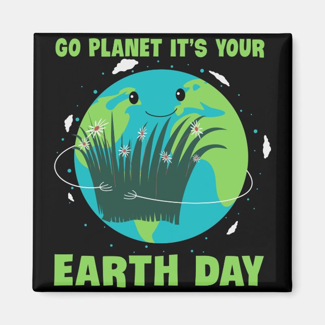 Earth Day: Go Planet It's Your Earth Day Magnet (Front)