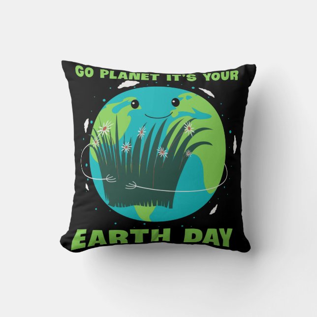 Earth Day: Go Planet It's Your Earth Day Throw Pillow (Front)