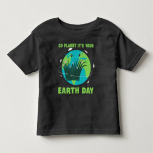 Earth Day: Go Planet It's Your Earth Day Toddler T-shirt