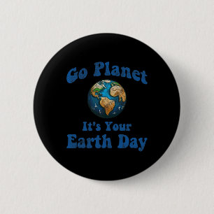 Earth Day Go Planet It's Your Earth Day Vintage Ea 2 Inch Round Button