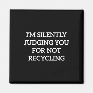 Earth Day I'm Silently Judging You For Not Recycli Magnet