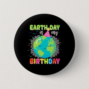 Earth Day Is My Birthday 22nd April Birthday Funny 2 Inch Round Button
