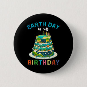 Earth Day Is My Birthday 4  2 Inch Round Button