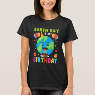 Earth day is my  birthday Earth Day T-Shirt