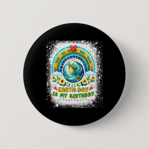 Earth Day Is My Birthday Funny Earth Day Birthday 2 Inch Round Button