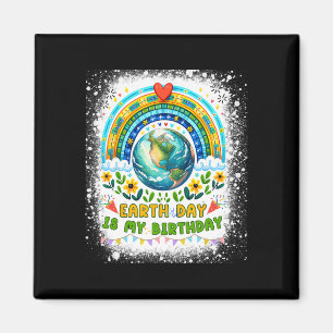 Earth Day Is My Birthday Funny Earth Day Birthday  Magnet