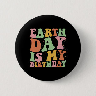 Earth Day Is My Birthday Funny Environment Birthda 2 Inch Round Button