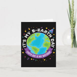 Earth Day Is My Birthday It's My B-earth Day April Card