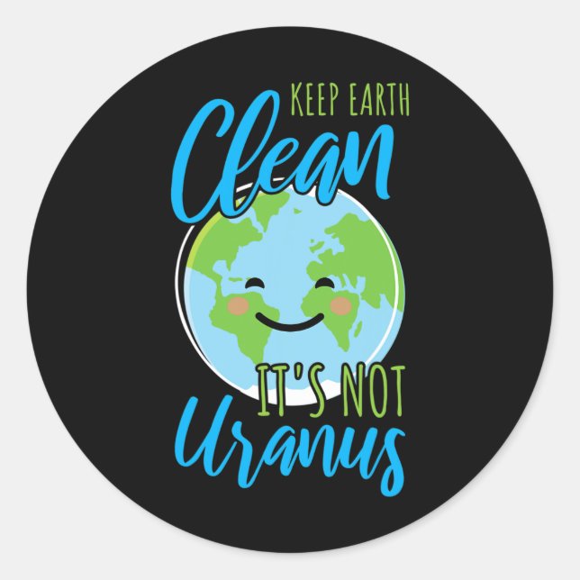 Earth Day Keep Earth Clean It's Not Uranus  Classic Round Sticker (Front)