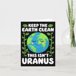 Earth Day Keep The Earth Clean This Isn't Uranus F Card