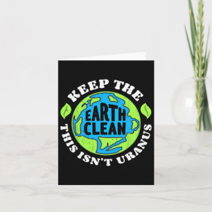 Earth Day Keep The Earth Clean This Isn't Uranus F Card