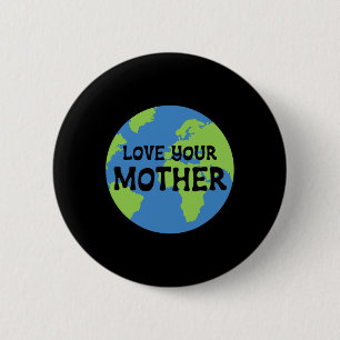 Earth Day Love Your Mother 2 Inch Round Button