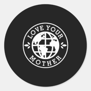 Earth Day Love Your Mother T Shirt_1  Classic Round Sticker