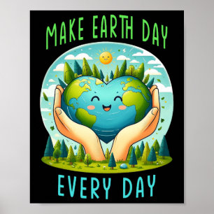 Earth Day Make Earth Day Every Day Cute Earth Day Poster