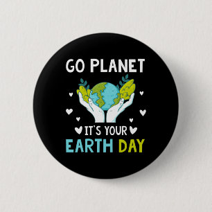 Earth Day Men Kids Boys Girls Go Planet It's Your 2 Inch Round Button