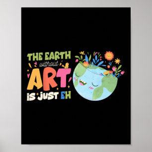 Earth Day Pun The Earth Without Art Is Just Eh  Poster