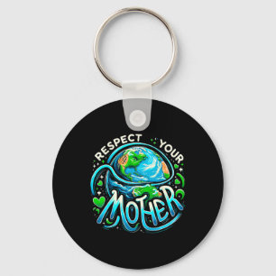 Earth Day Respect Your Mother Environmental Save T Keychain