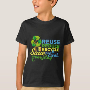 Earth Day Reuse Reduce Recycle Save The Earth T-Shirt