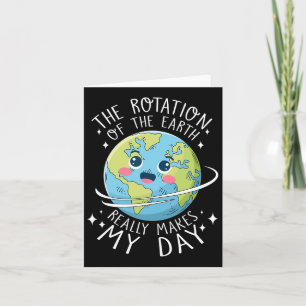 Earth Day Rotation Of The Earth Makes My Day Scien Card