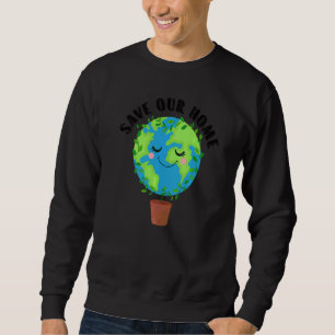 Earth Day Save Our Home Planet Conservation Preser Sweatshirt