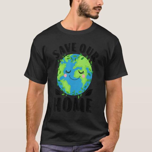 Earth Day Save Our Home Planet Conservation Preser T-Shirt (Front)
