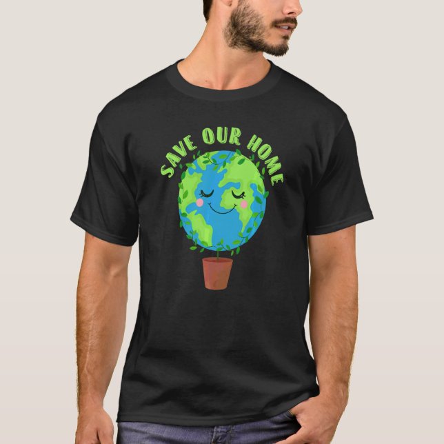 Earth Day Save Our Home Planet Conservation Preser T-Shirt (Front)