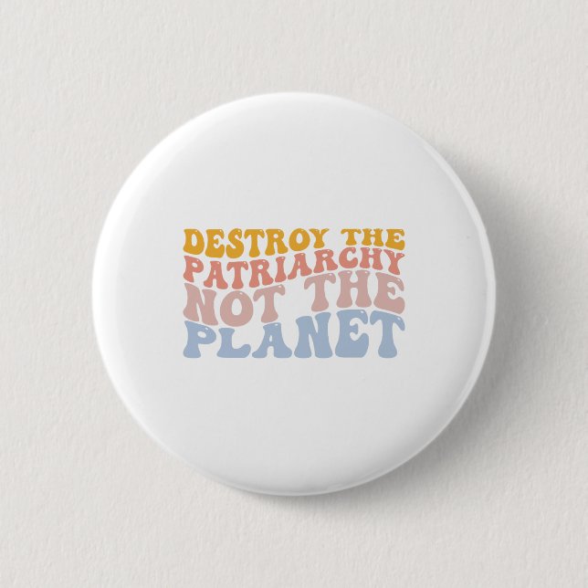 Earth Day Save Planet Feminism Destroy Patriarchy  2 Inch Round Button (Front)
