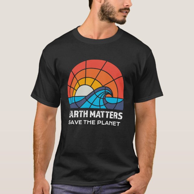 Earth Day Save Planet Matters Climate Change Aware T-Shirt (Front)