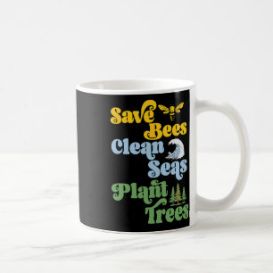 Earth Day Save The Bees Plant More Trees Clean The Coffee Mug