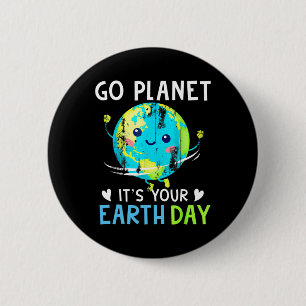 Earth Day Shirt Go Planet It's Your Earth Day Wome 2 Inch Round Button