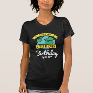Earth Day Shirt I Have An Earth Day Birthday
