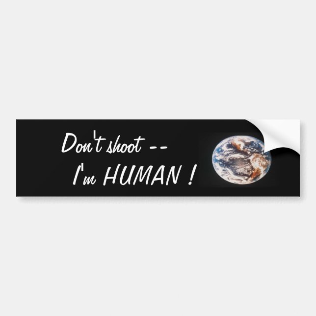 Earth, Don't shoot --     I'm HUMAN ! Bumper Sticker (Front)