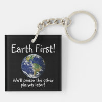 Earth First! We'll poison the other planets later!