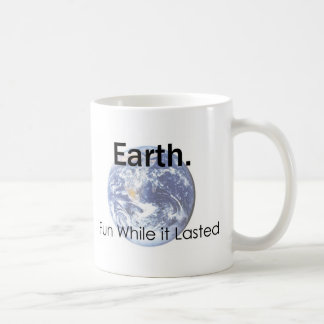 Earth: Fun While it Lasted Coffee Mug