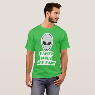 Earth girls are easy, alien Grey ufo t-Shirt