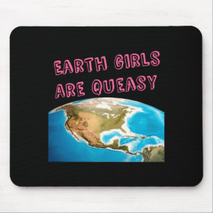 Earth Girls Are Queasy Funny Feminist T Shirt  Mouse Pad