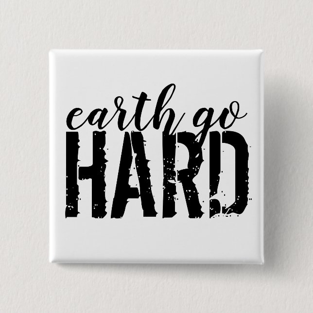 earth go HARD 2 Inch Square Button (Front)