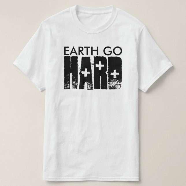 earth go HARD T-Shirt (Design Front)