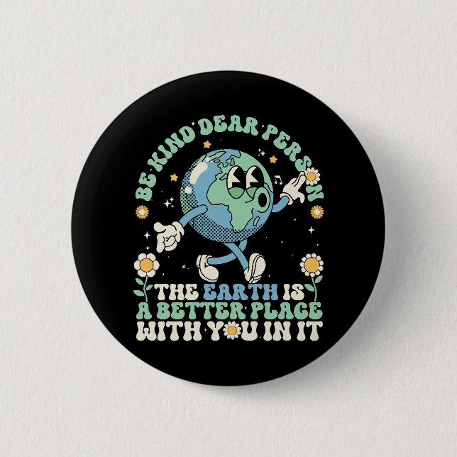  Earth Is A Better Place With You In It 2 Inch Round Button (Front)