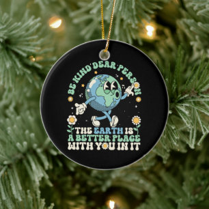 Earth Is A Better Place With You In It Ceramic Ornament