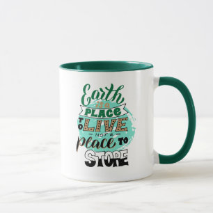 Earth Is A Place To Live Not To Store Mug